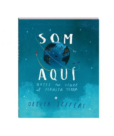 Som aquí. Notes per a viure al Planeta Terra - Oliver Jeffers - Aúpa Organics