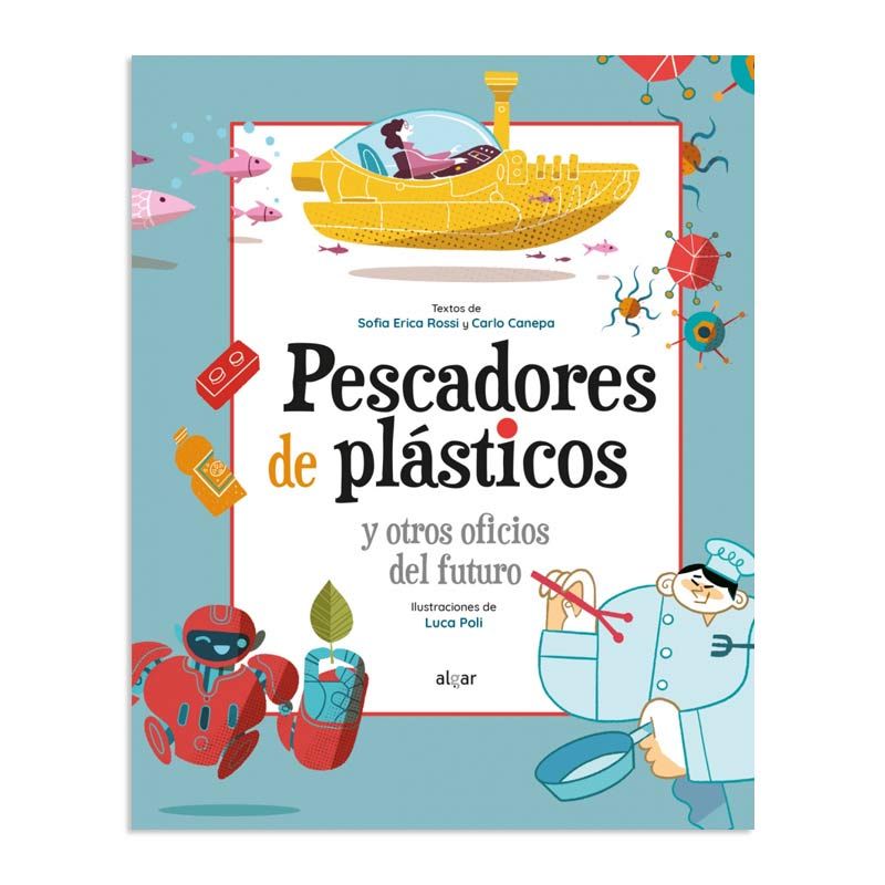 Pescadores de plásticos y otros oficios del futuro - Sofia Erica Rossi & Carlo Canepa Libros EAN_9788491425281